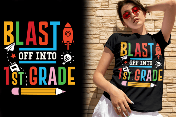 Blast Off Into 1st Grade, Back to School: A Creative and Practical Approach to T-Shirt Design